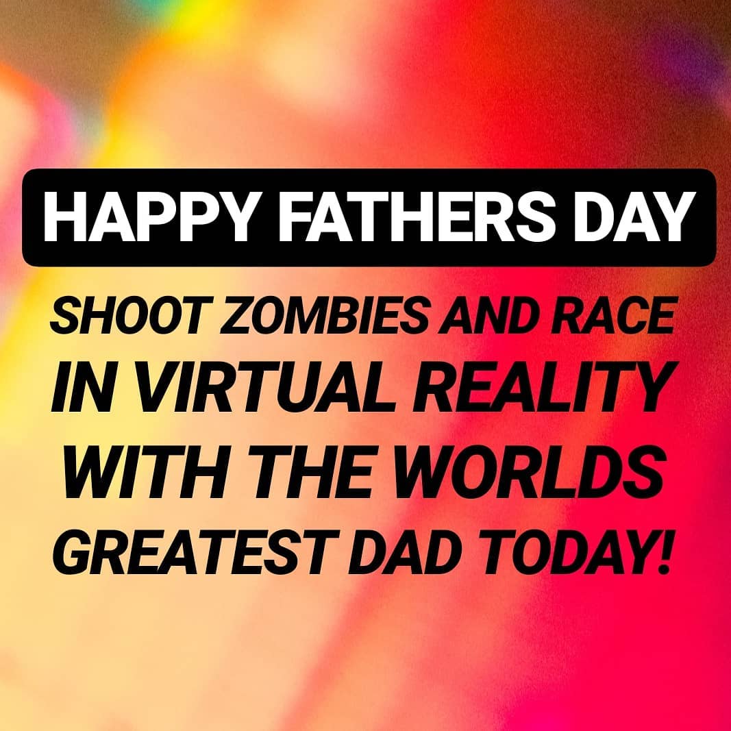 Bring your dad in for an adventure in virtual reality. Shoot zombies, race fast …